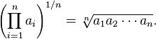 \left(\prod_{i=1}^n a_i \right)^{1/n} = \sqrt[n]{a_1 a_2 \cdots a_n}.